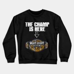 The Champ Is Here! Crewneck Sweatshirt